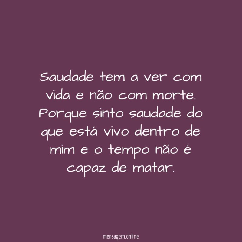 Saudade tem a ver com vida e não com morte