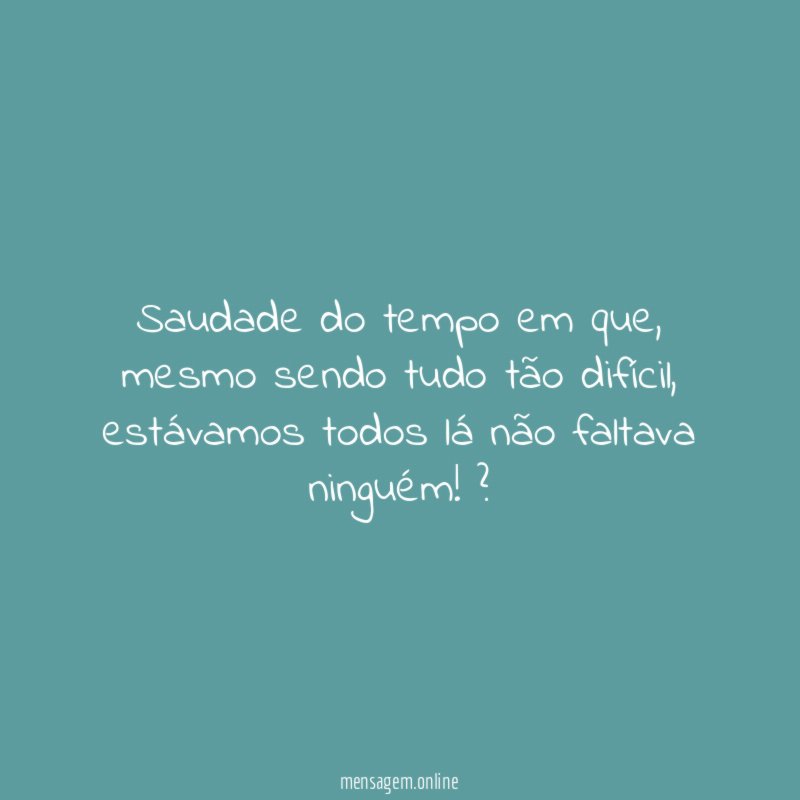 Saudade do tempo em que