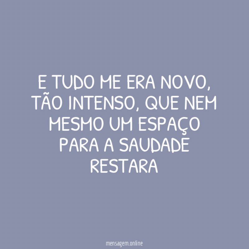 E tudo me era novo