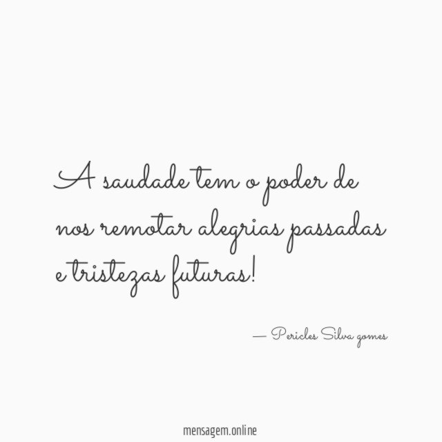 A saudade tem o poder de nos remotar