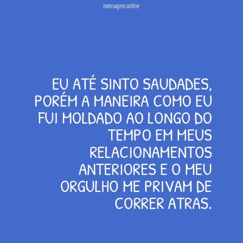 Eu até sinto saudades