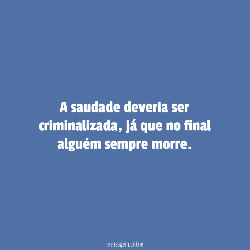 A saudade deveria ser criminalizada