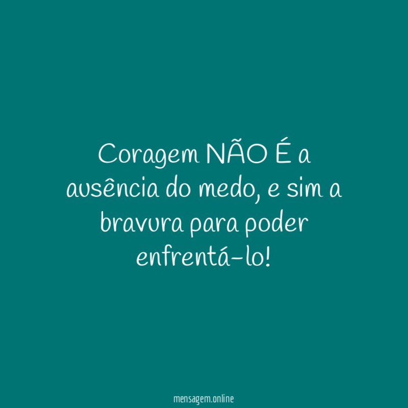 Coragem NÃO É a ausência do medo