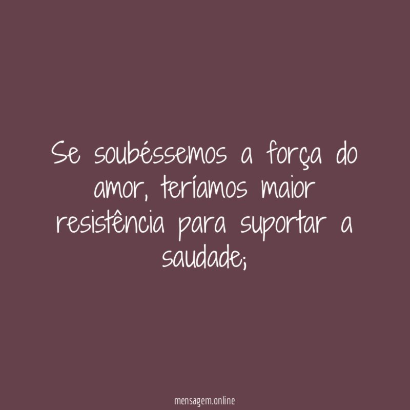 Se soubéssemos a força do amor