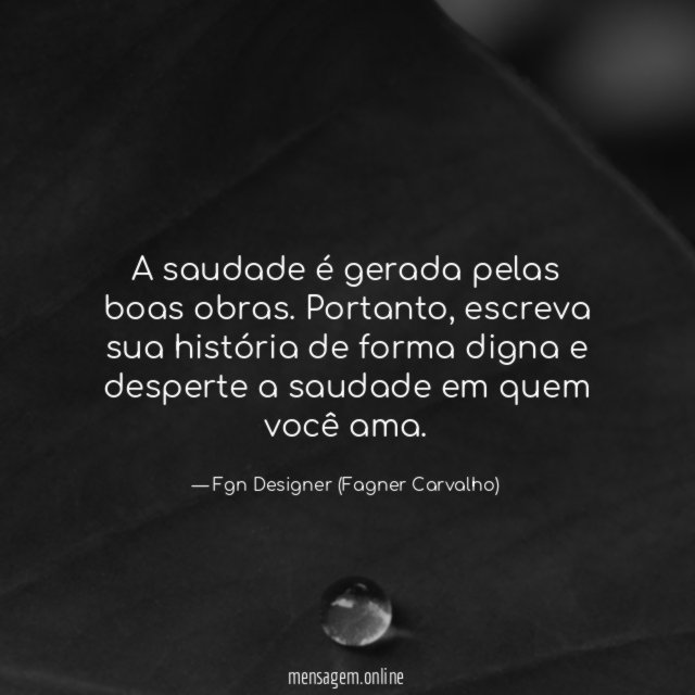 A saudade é gerada pelas boas obras