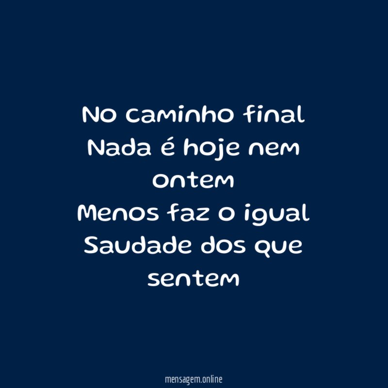 No caminho final Nada é hoje nem ontem Menos faz