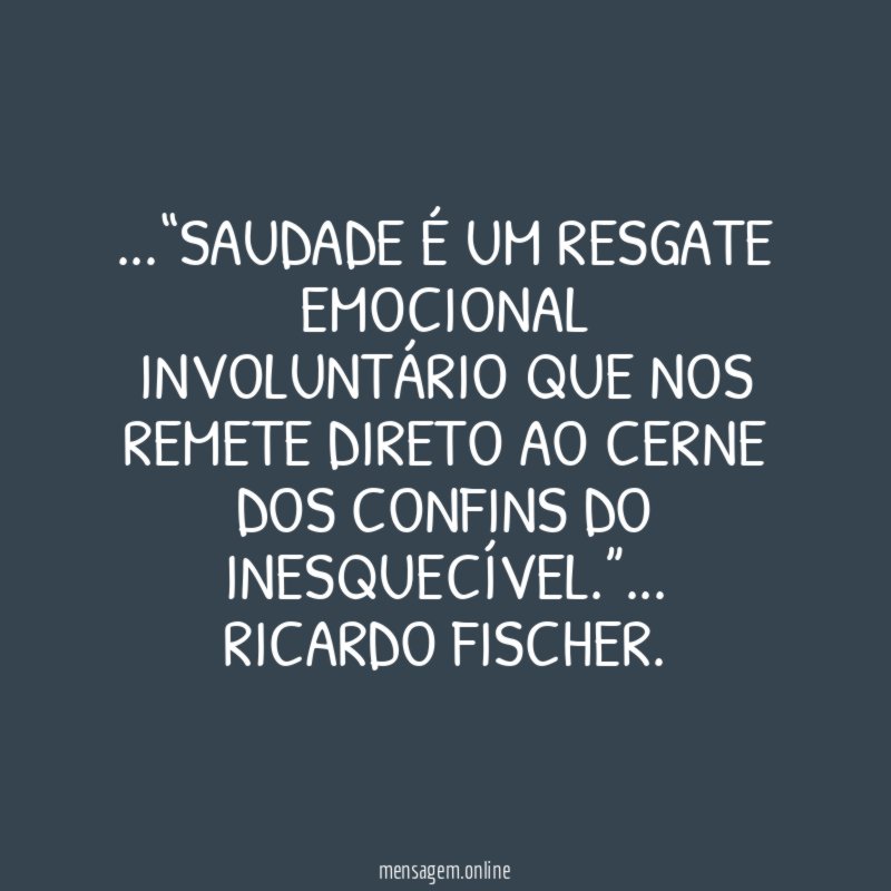 Saudade é um resgate emocional involuntário que nos