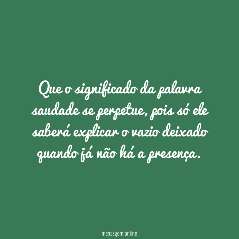 Que o significado da palavra saudade se perpetue