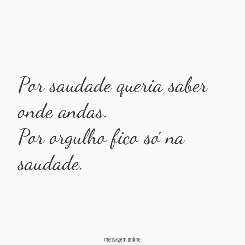 Por saudade queria saber onde andas
