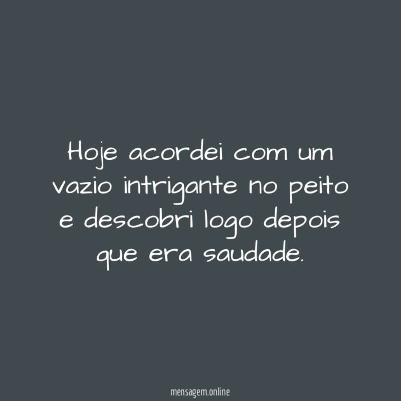 Hoje acordei com um vazio intrigante no peito