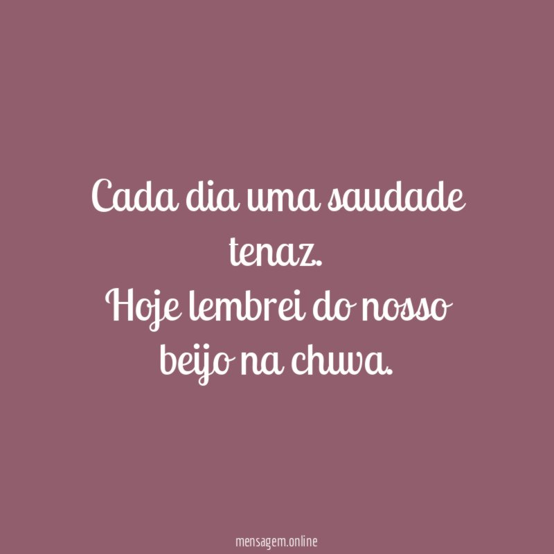Cada dia uma saudade tenaz