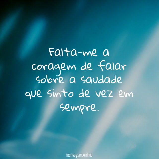 Falta-me a coragem de falar sobre a saudade