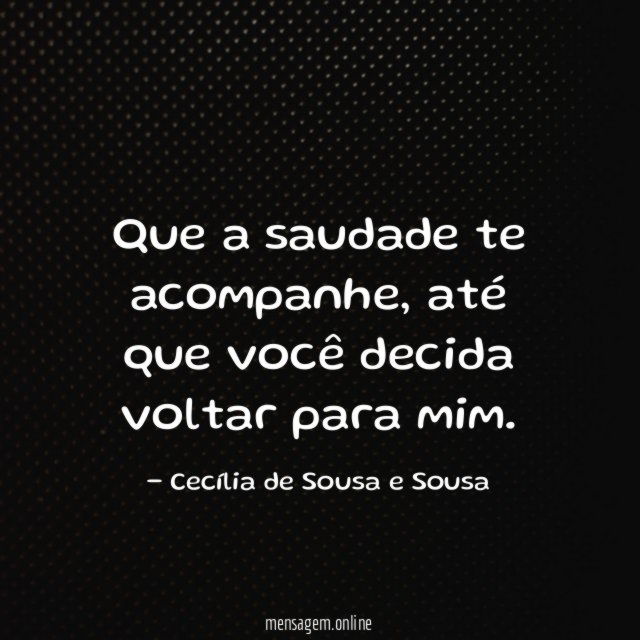 Que a saudade te acompanhe