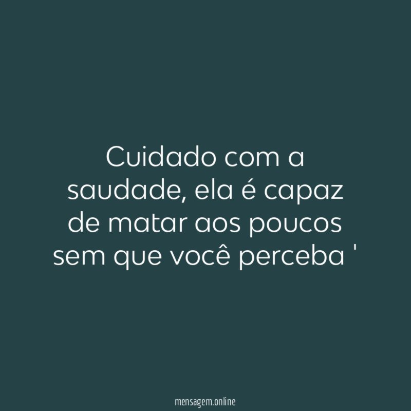 Cuidado com a saudade