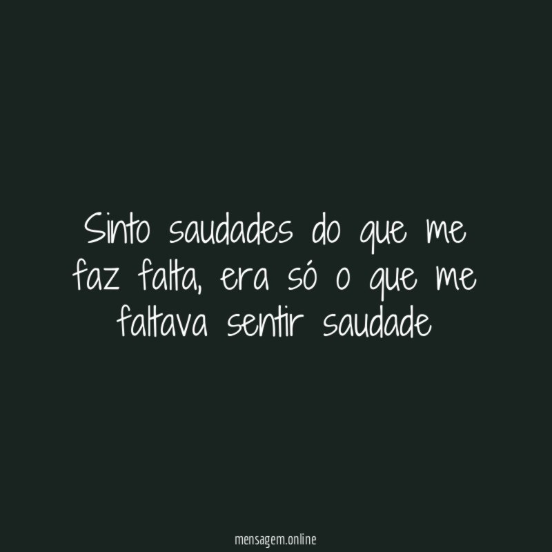 Sinto saudades do que me faz falta