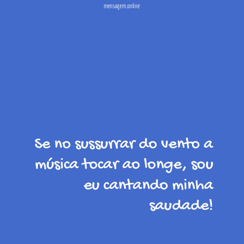 Se no sussurrar do vento a música tocar ao longe