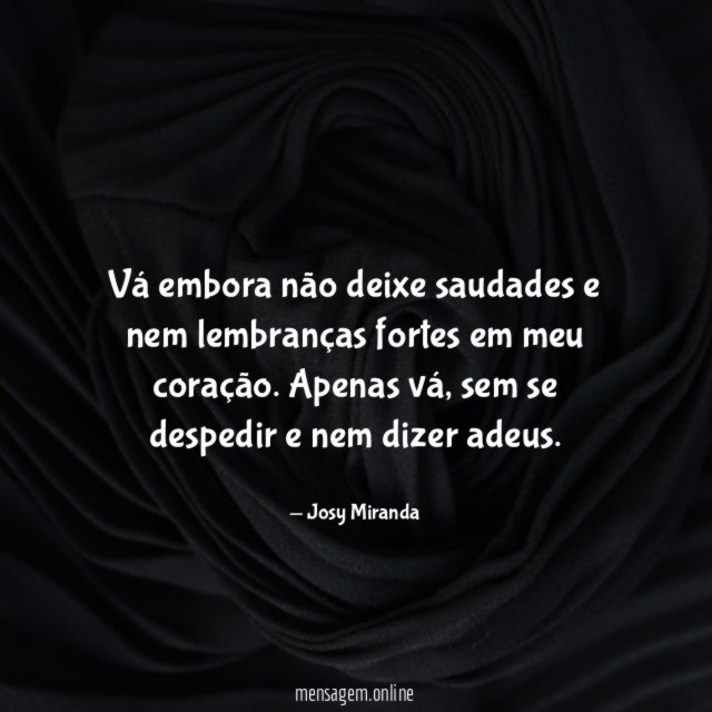 Vá embora não deixe saudades e nem lembranças
