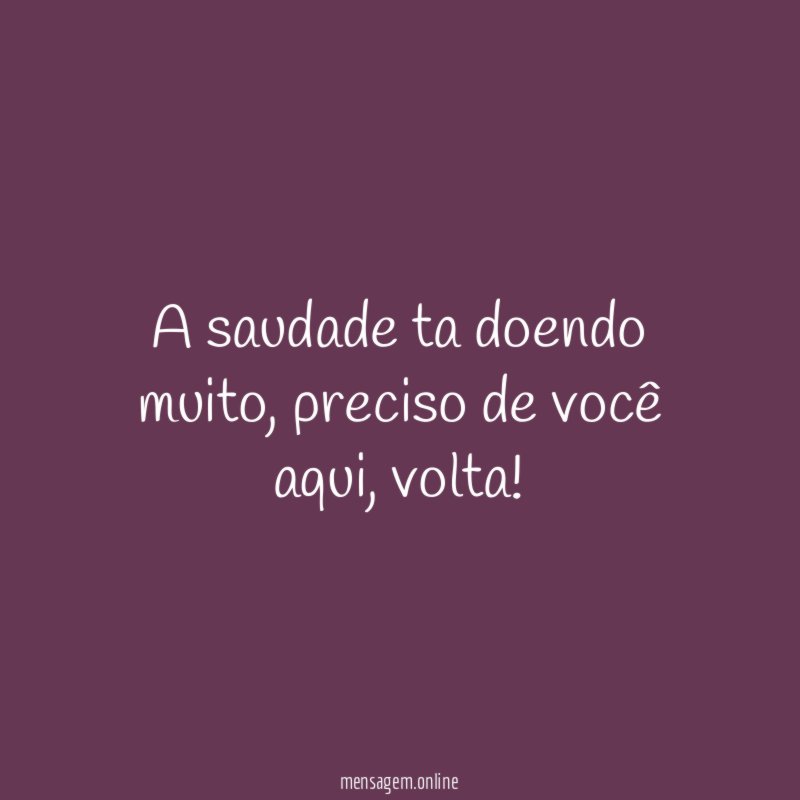 A saudade ta doendo muito