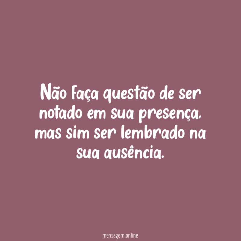 Não faça questão de ser notado em sua