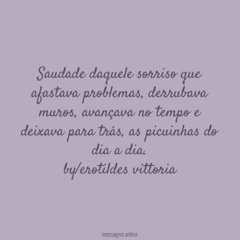 Saudade daquele sorriso que afastava problemas