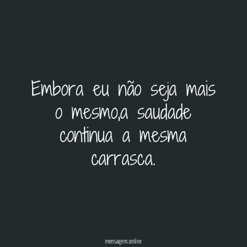 Embora eu não seja mais o mesmo