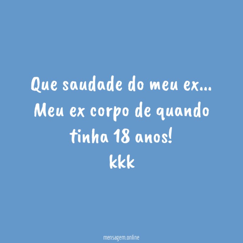 Que saudade do meu ex