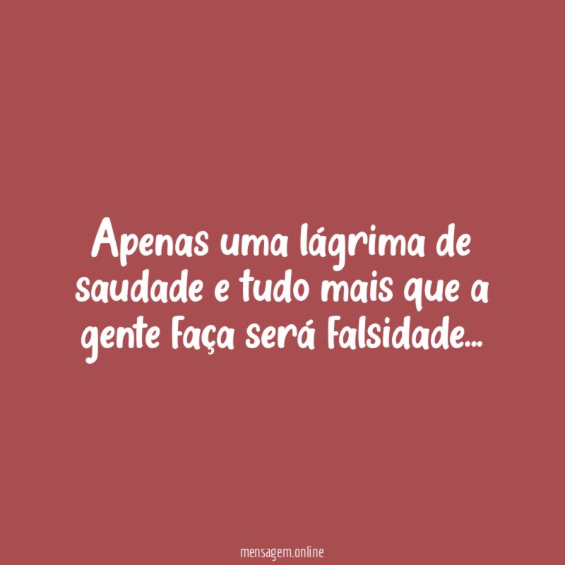 Apenas uma lágrima de saudade e tudo mais