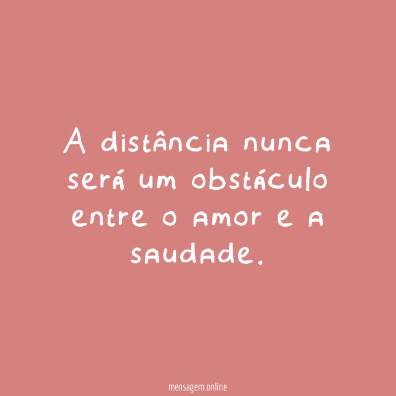 A distância nunca será um obstáculo entre