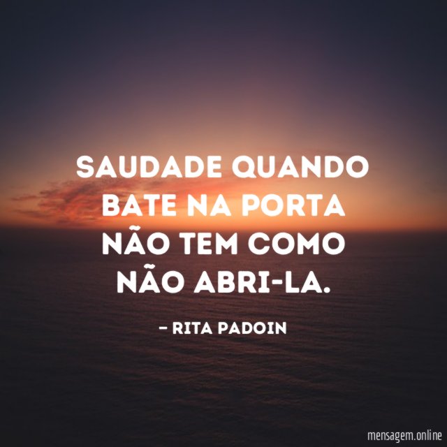Saudade quando bate na porta não tem como não abri-la