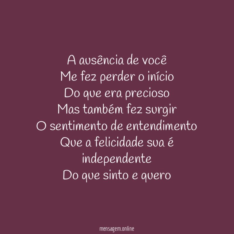 A ausência de você Me fez perder o início Do