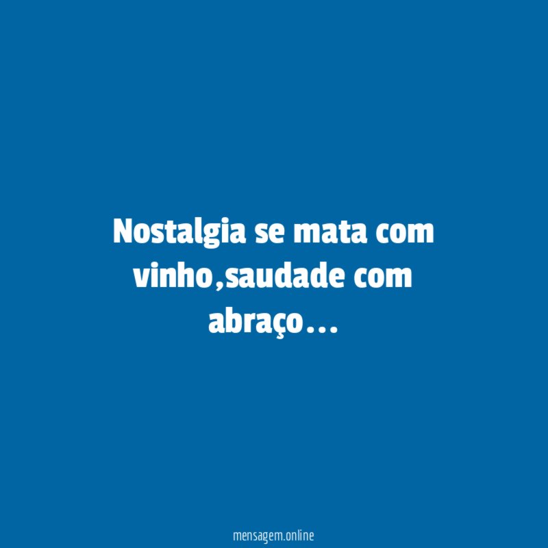 Nostalgia se mata com vinho