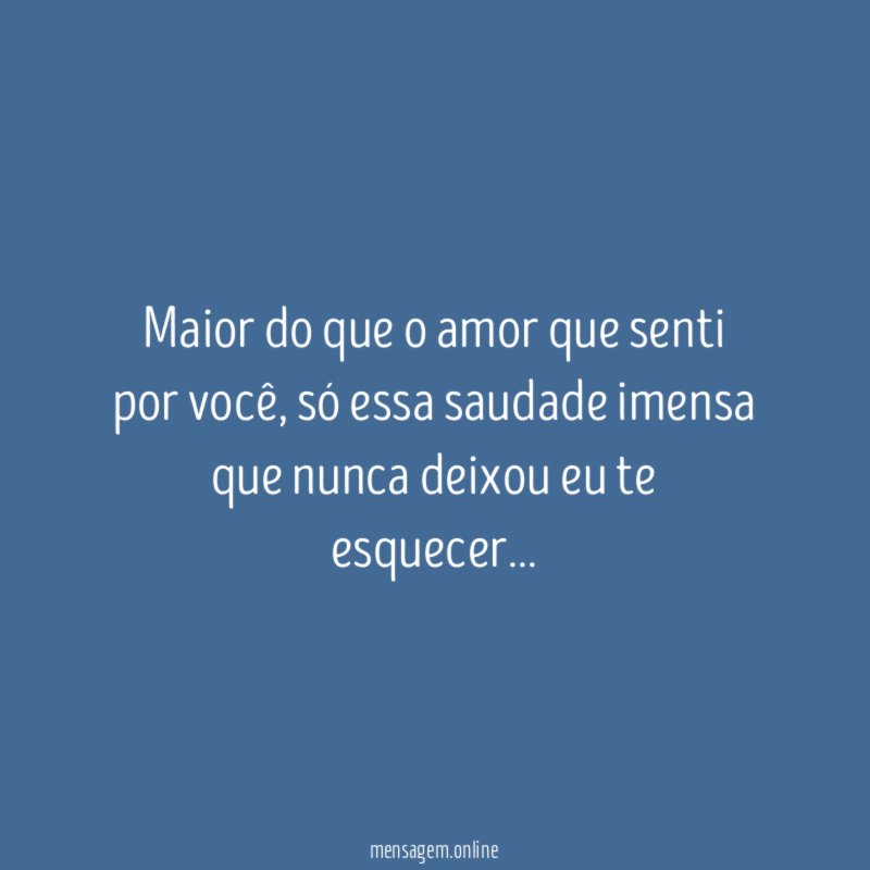 Maior do que o amor que senti por você