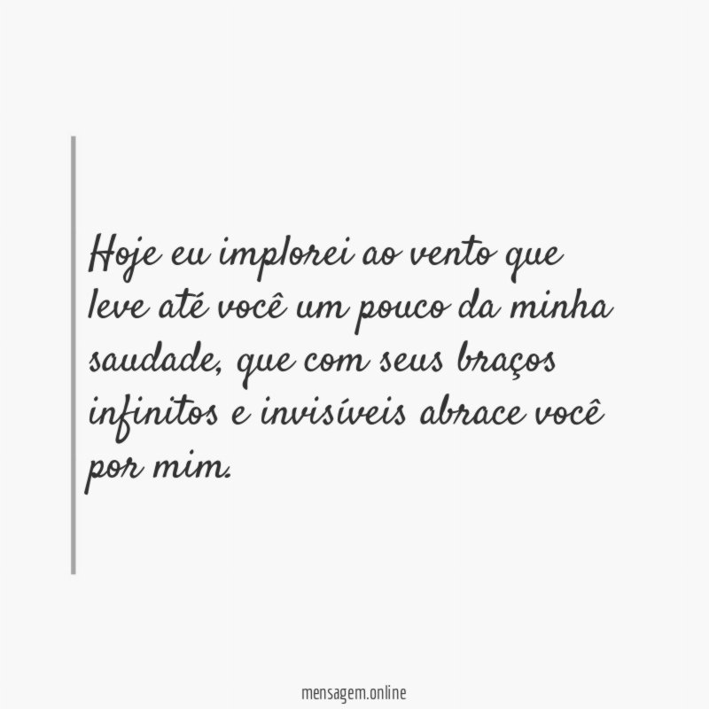 Hoje eu implorei ao vento que leve até