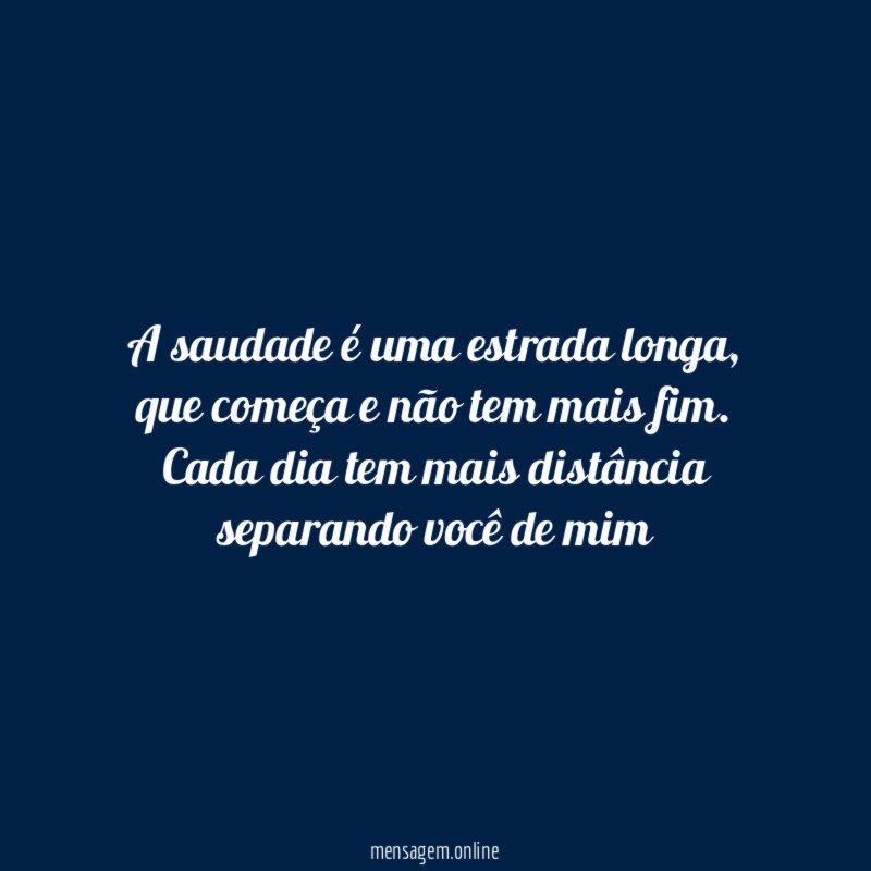 A saudade é uma estrada longa