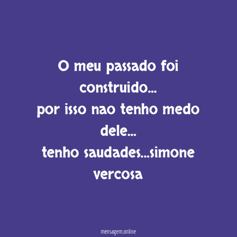O meu passado foi construido