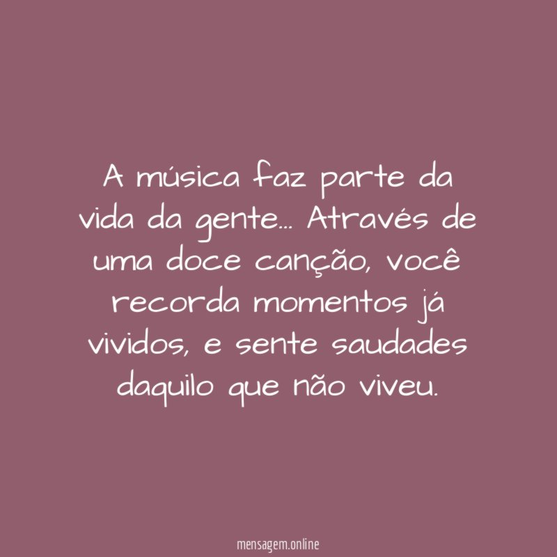 A música faz parte da vida da gente