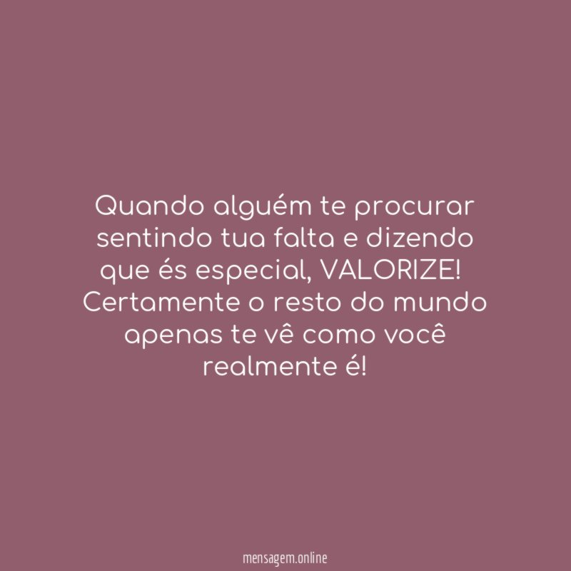 Quando alguém te procurar sentindo tua falta