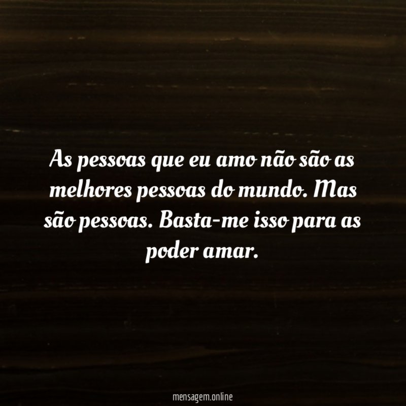 As pessoas que eu amo não são as