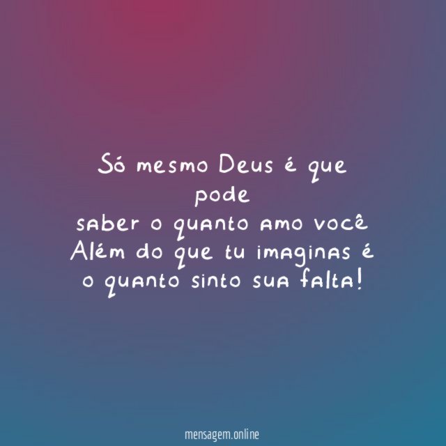 Só mesmo Deus é que pode saber o quanto
