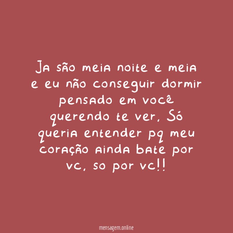 Ja são meia noite e meia e eu