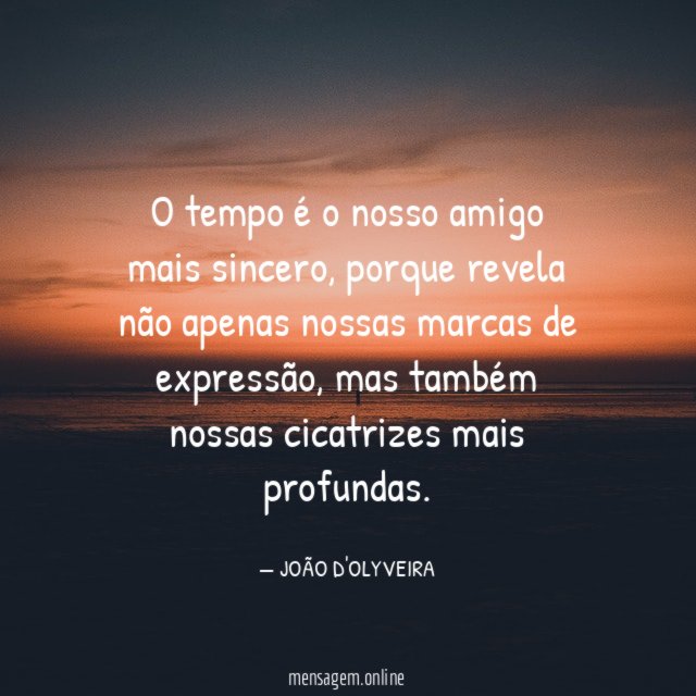 O tempo é o nosso amigo mais sincero