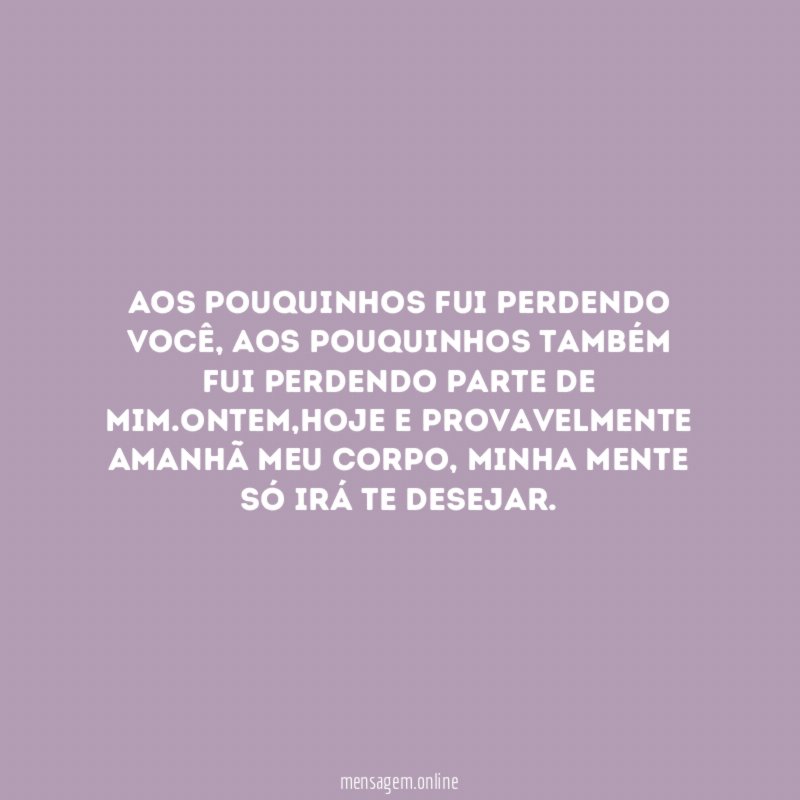 Aos pouquinhos fui perdendo você