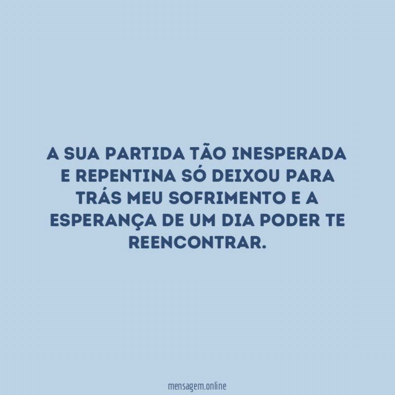 A sua partida tão inesperada e repentina