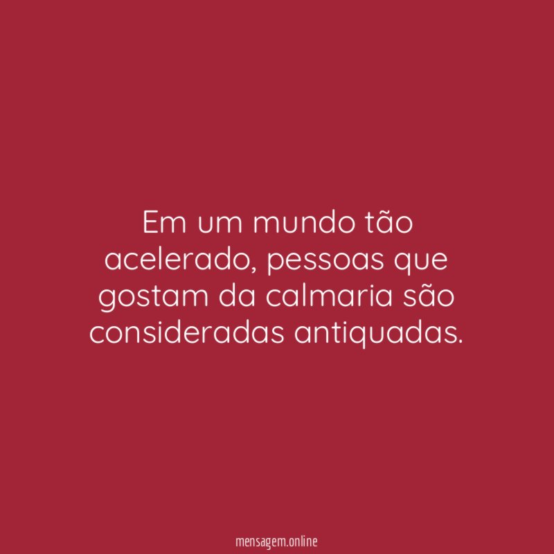 Em um mundo tão acelerado