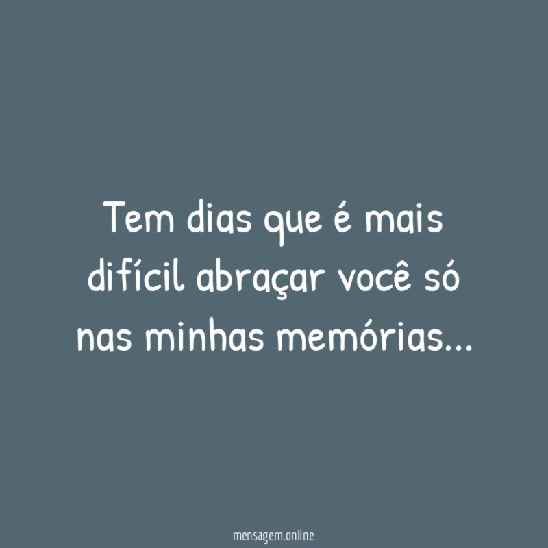 Tem dias que é mais difícil abraçar você