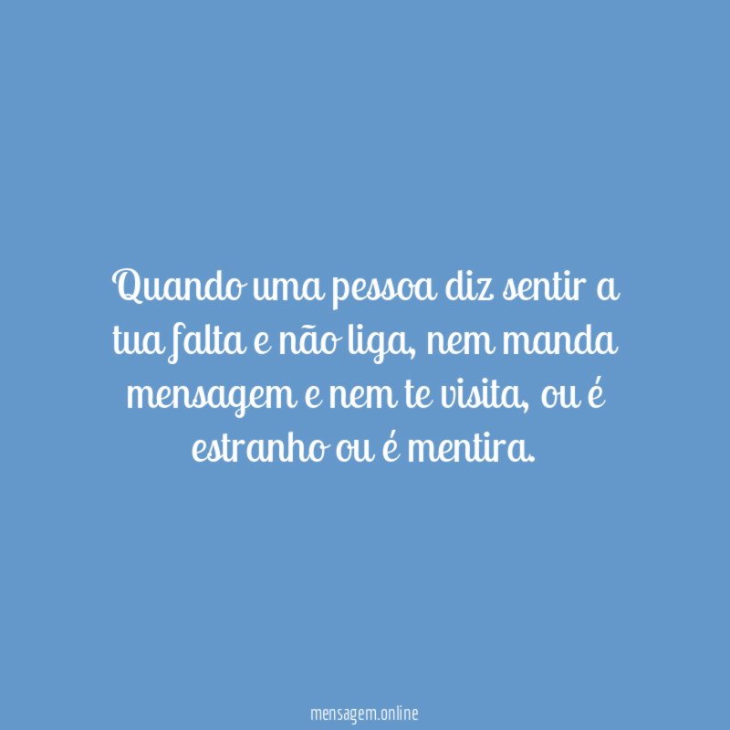 Quando uma pessoa diz sentir a tua falta e não liga