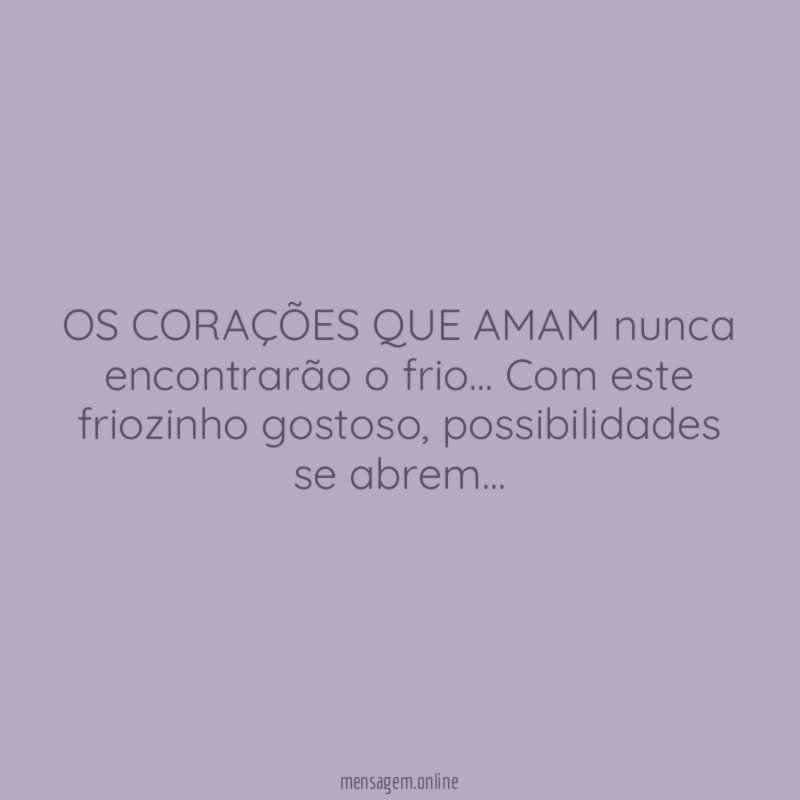 OS CORAÇÕES QUE AMAM nunca encontrarão o frio