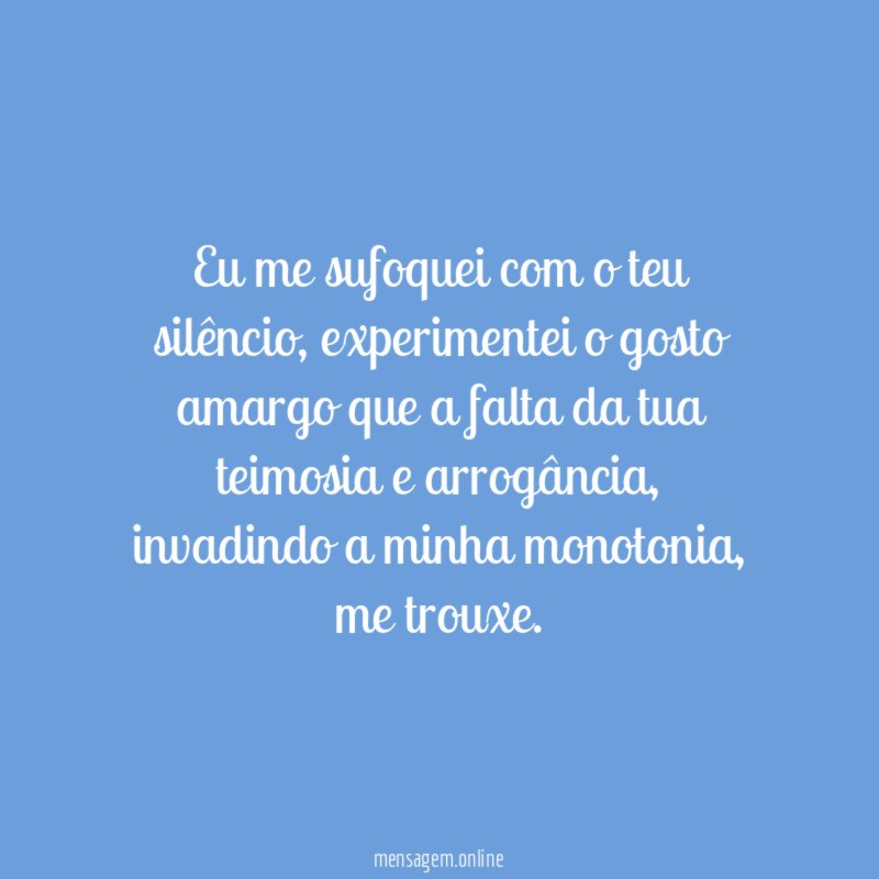 Eu me sufoquei com o teu silêncio