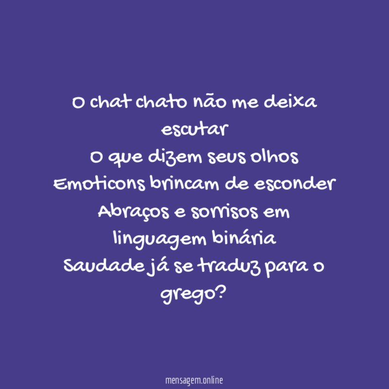 O chat chato não me deixa escutar O que