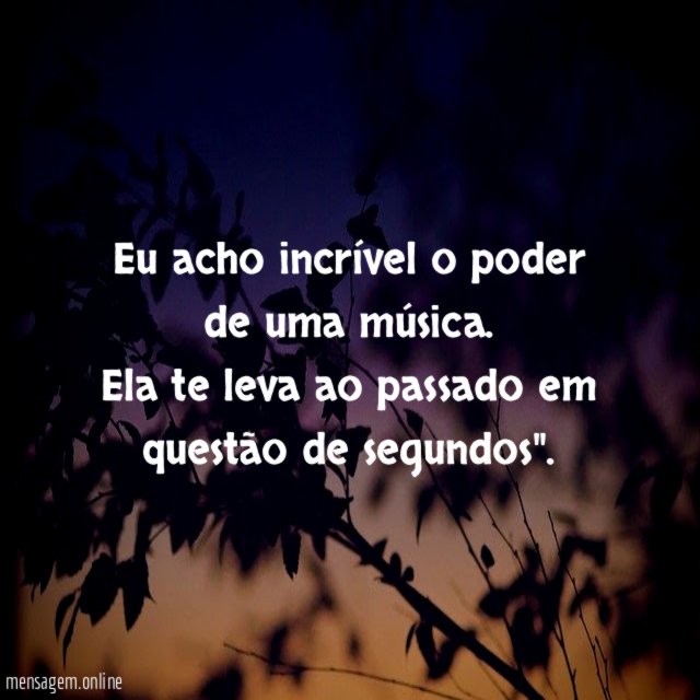 Eu acho incrível o poder de uma música